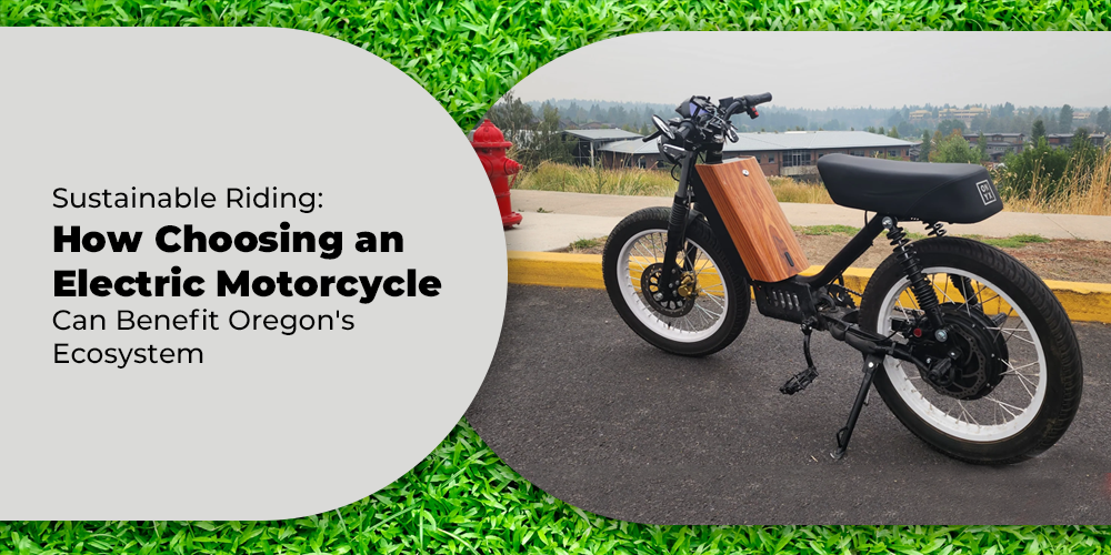 Sustainable Riding: How Choosing an Electric Motorcycle Can Benefit Oregon's Ecosystem